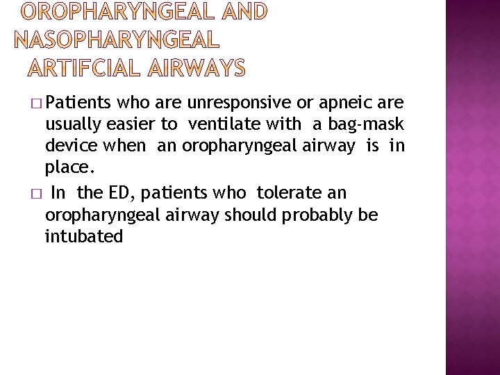 � Patients who are unresponsive or apneic are usually easier to ventilate with a