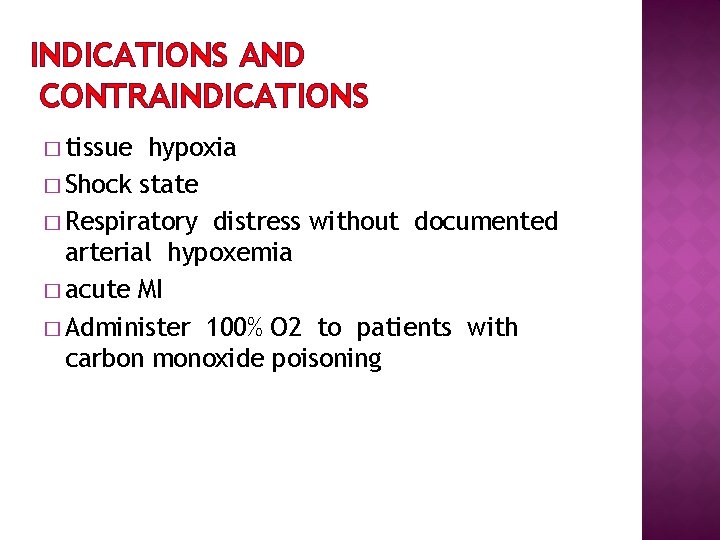 INDICATIONS AND CONTRAINDICATIONS � tissue hypoxia � Shock state � Respiratory distress without documented