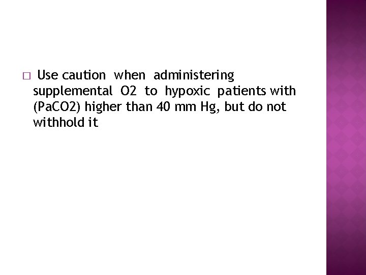 � Use caution when administering supplemental O 2 to hypoxic patients with (Pa. CO