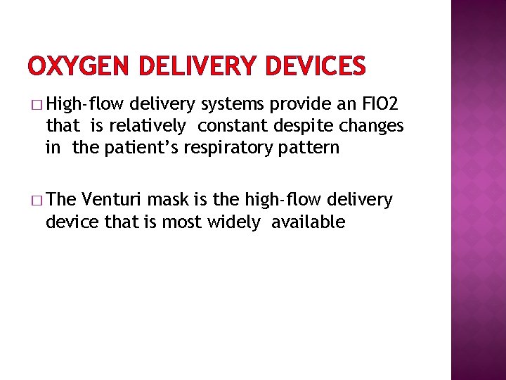 OXYGEN DELIVERY DEVICES � High-flow delivery systems provide an FIO 2 that is relatively