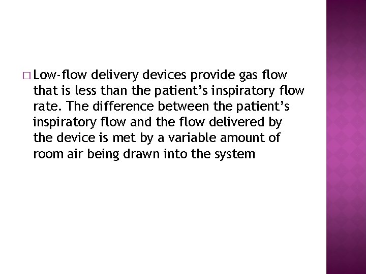� Low-flow delivery devices provide gas flow that is less than the patient’s inspiratory