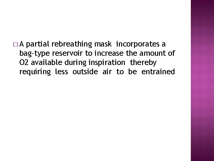 �A partial rebreathing mask incorporates a bag-type reservoir to increase the amount of O