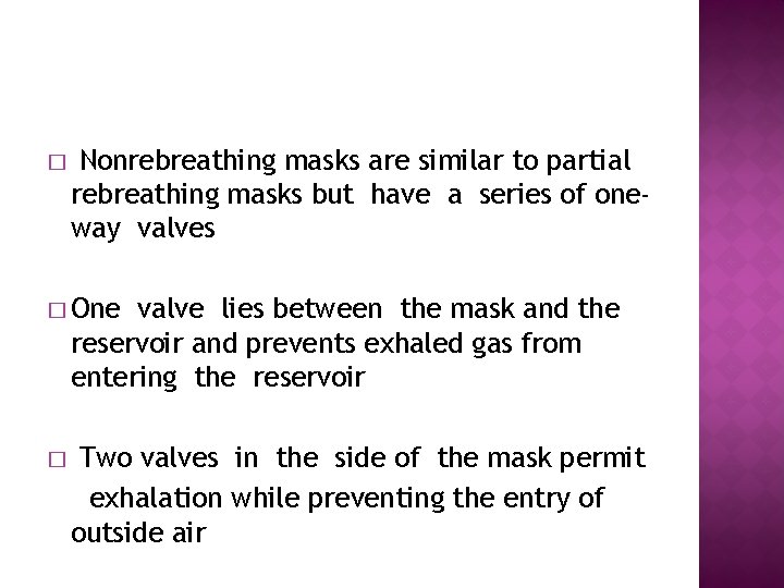 � Nonrebreathing masks are similar to partial rebreathing masks but have a series of