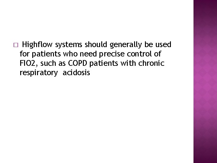 � Highflow systems should generally be used for patients who need precise control of