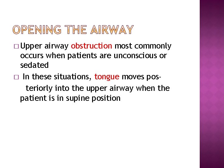 � Upper airway obstruction most commonly occurs when patients are unconscious or sedated �