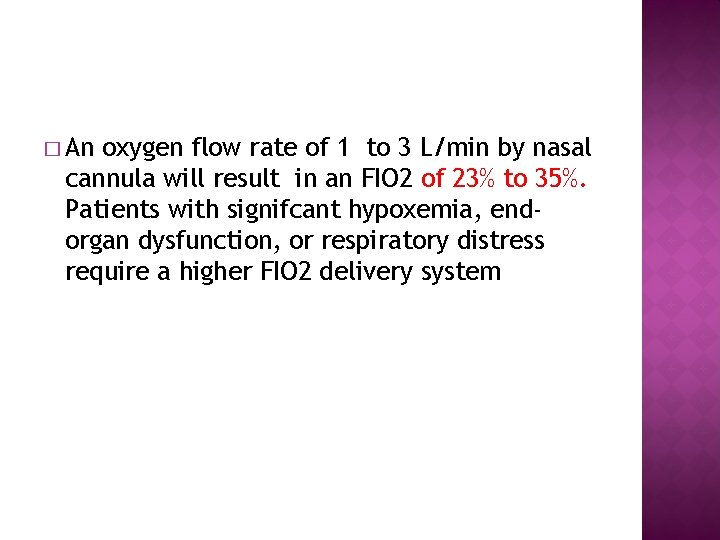 � An oxygen flow rate of 1 to 3 L/min by nasal cannula will