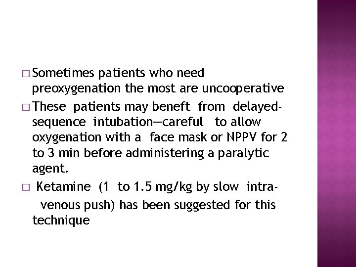 � Sometimes patients who need preoxygenation the most are uncooperative � These patients may