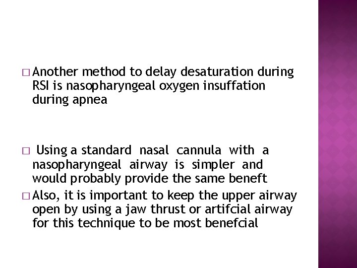 � Another method to delay desaturation during RSI is nasopharyngeal oxygen insuffation during apnea