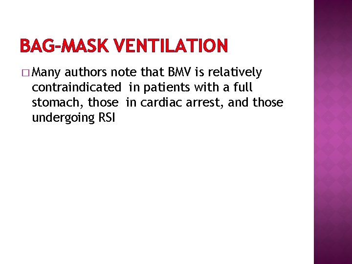 BAG-MASK VENTILATION � Many authors note that BMV is relatively contraindicated in patients with