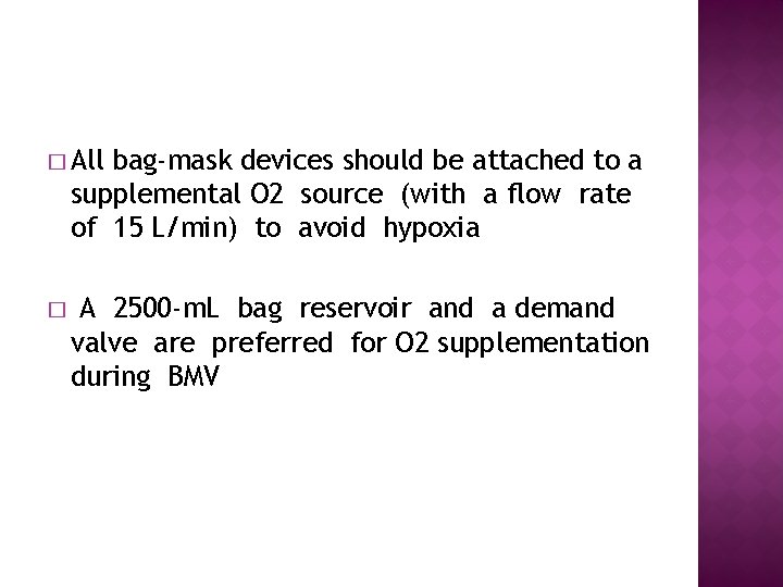 � All bag-mask devices should be attached to a supplemental O 2 source (with