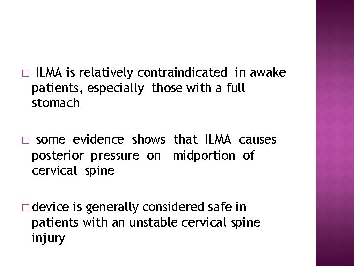 � ILMA is relatively contraindicated in awake patients, especially those with a full stomach