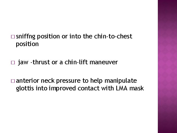 � sniffng position or into the chin-to-chest position � jaw -thrust or a chin-lift