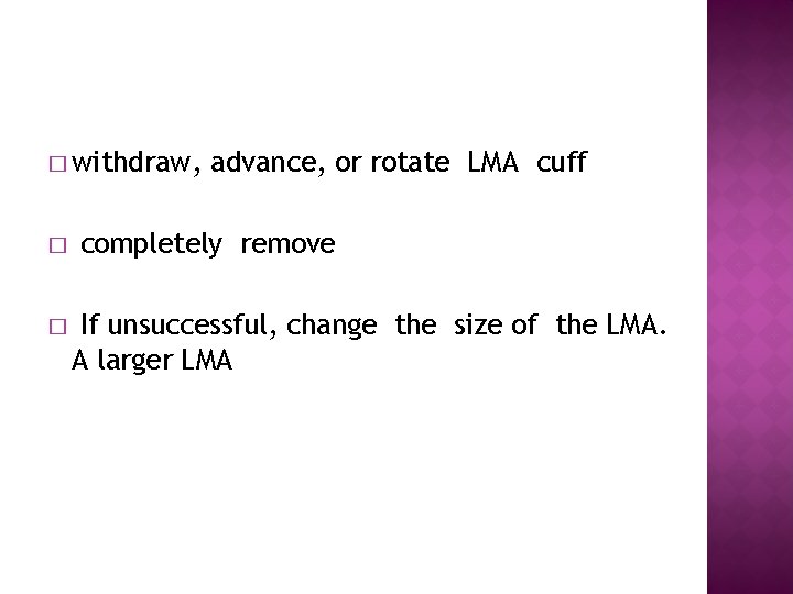 � withdraw, � � advance, or rotate LMA cuff completely remove If unsuccessful, change