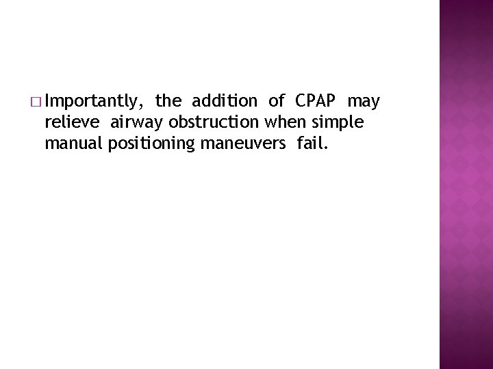 � Importantly, the addition of CPAP may relieve airway obstruction when simple manual positioning