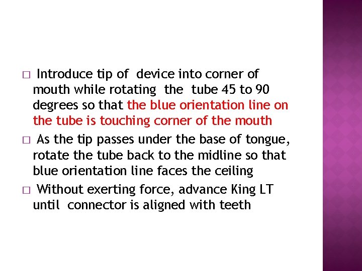 Introduce tip of device into corner of mouth while rotating the tube 45 to