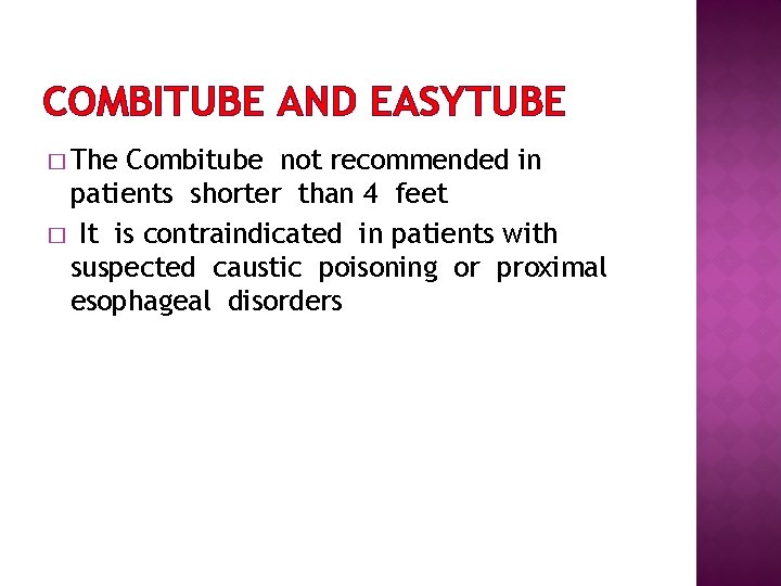 COMBITUBE AND EASYTUBE � The Combitube not recommended in patients shorter than 4 feet