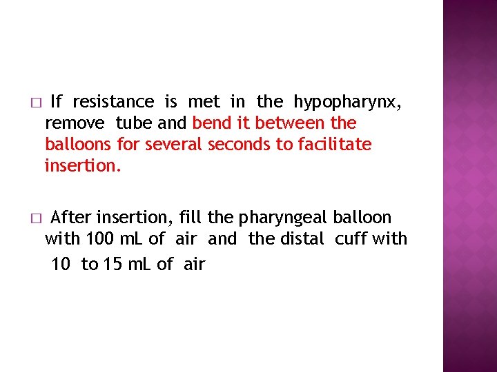 � If resistance is met in the hypopharynx, remove tube and bend it between