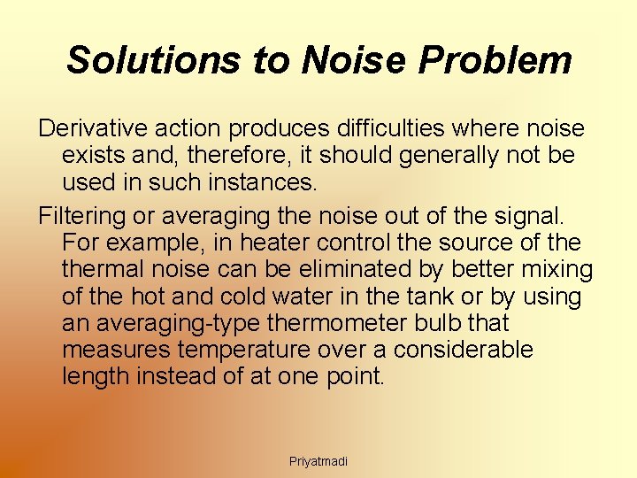 Solutions to Noise Problem Derivative action produces difficulties where noise exists and, therefore, it
