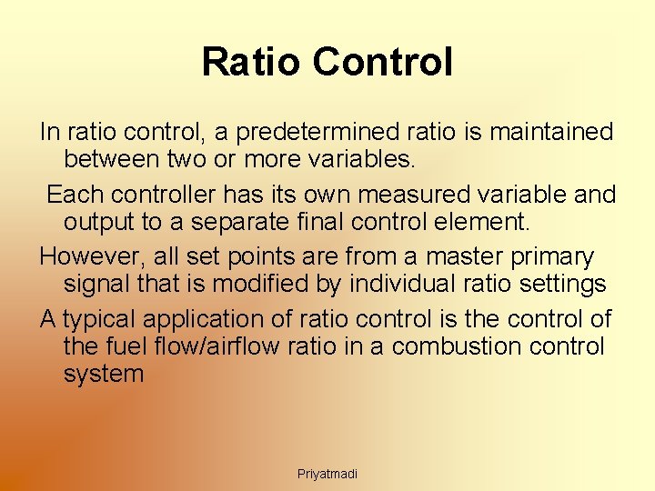 Ratio Control In ratio control, a predetermined ratio is maintained between two or more