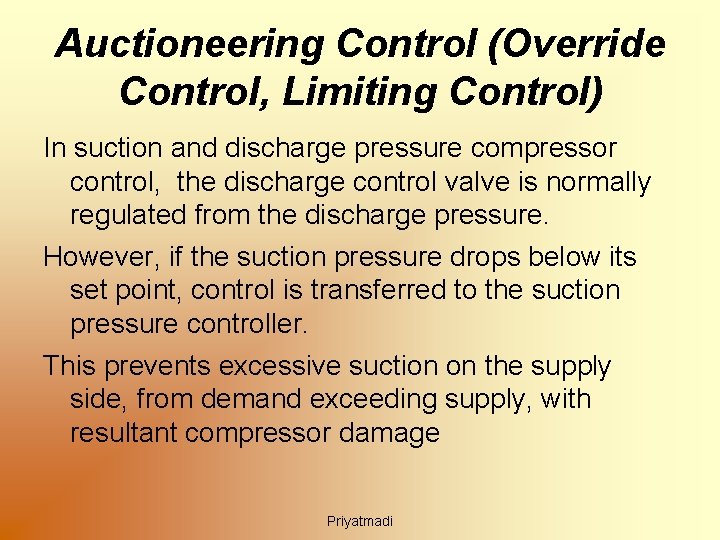 Auctioneering Control (Override Control, Limiting Control) In suction and discharge pressure compressor control, the