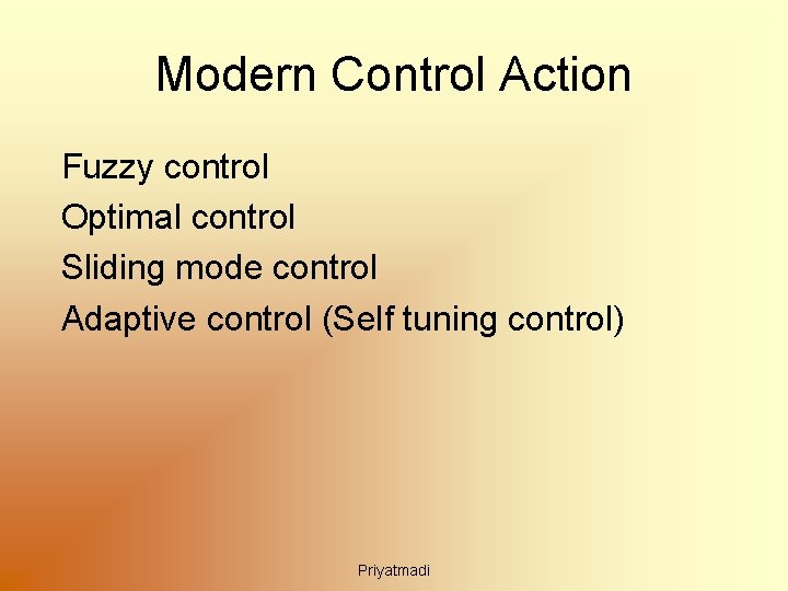 Modern Control Action Fuzzy control Optimal control Sliding mode control Adaptive control (Self tuning