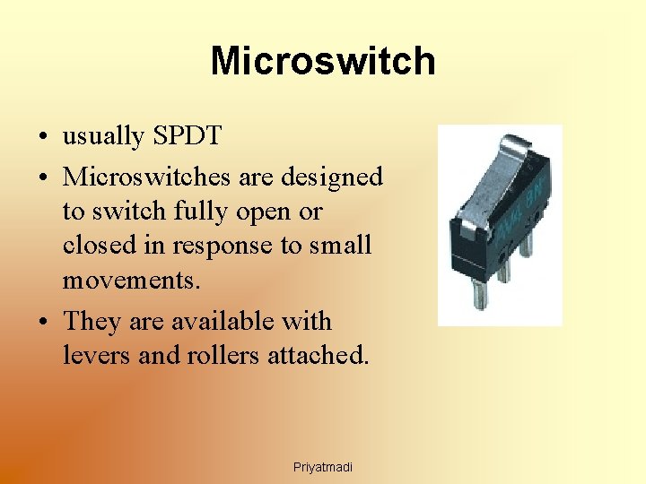 Microswitch • usually SPDT • Microswitches are designed to switch fully open or closed