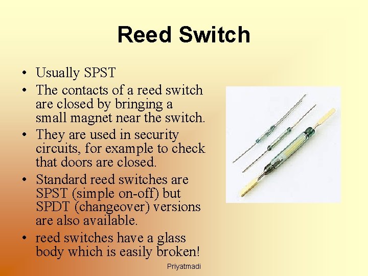 Reed Switch • Usually SPST • The contacts of a reed switch are closed