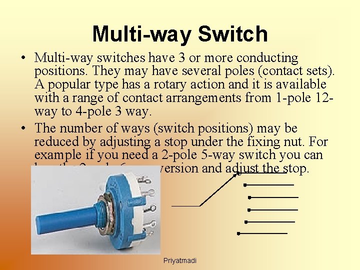 Multi-way Switch • Multi-way switches have 3 or more conducting positions. They may have