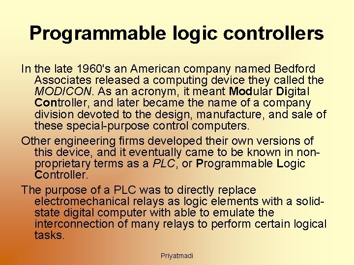 Programmable logic controllers In the late 1960's an American company named Bedford Associates released