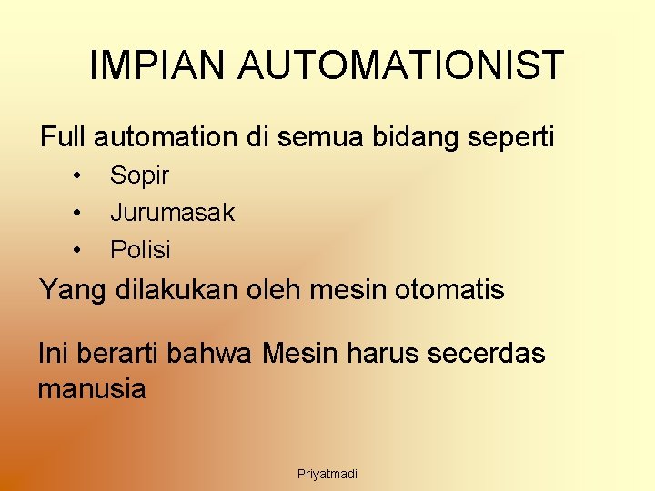 IMPIAN AUTOMATIONIST Full automation di semua bidang seperti • • • Sopir Jurumasak Polisi