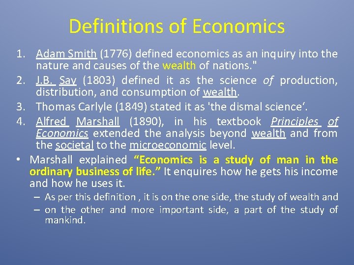 Definitions of Economics 1. Adam Smith (1776) defined economics as an inquiry into the
