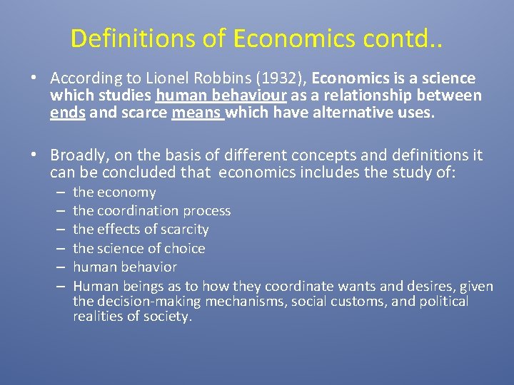 Definitions of Economics contd. . • According to Lionel Robbins (1932), Economics is a
