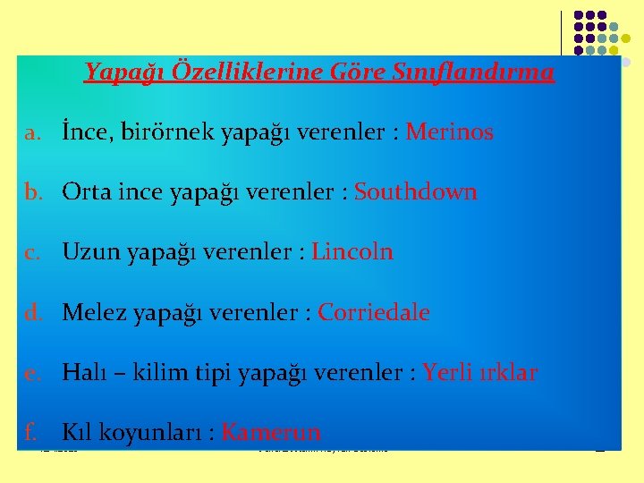 Yapağı Özelliklerine Göre Sınıflandırma a. İnce, birörnek yapağı verenler : Merinos b. Orta ince