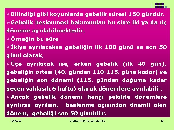 ØBilindiği gibi koyunlarda gebelik süresi 150 gündür. ØGebelik beslenmesi bakımından bu süre iki ya