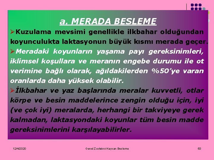 a. MERADA BESLEME ØKuzulama mevsimi genellikle ilkbahar olduğundan koyunculukta laktasyonun büyük kısmı merada geçer.