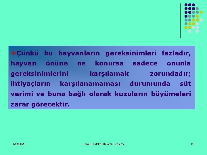 vÇünkü bu hayvanların gereksinimleri fazladır, hayvan önüne gereksinimlerini ihtiyaçların ne konursa karşılamak karşılanamaması sadece