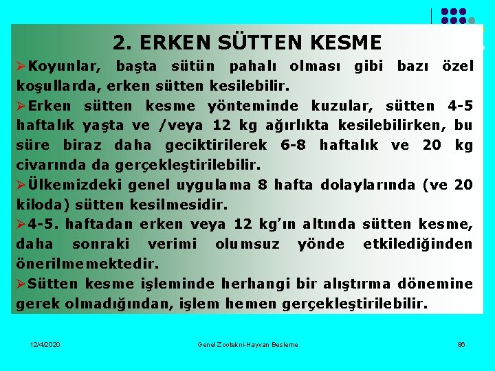 2. ERKEN SÜTTEN KESME ØKoyunlar, başta sütün pahalı olması gibi bazı özel koşullarda, erken