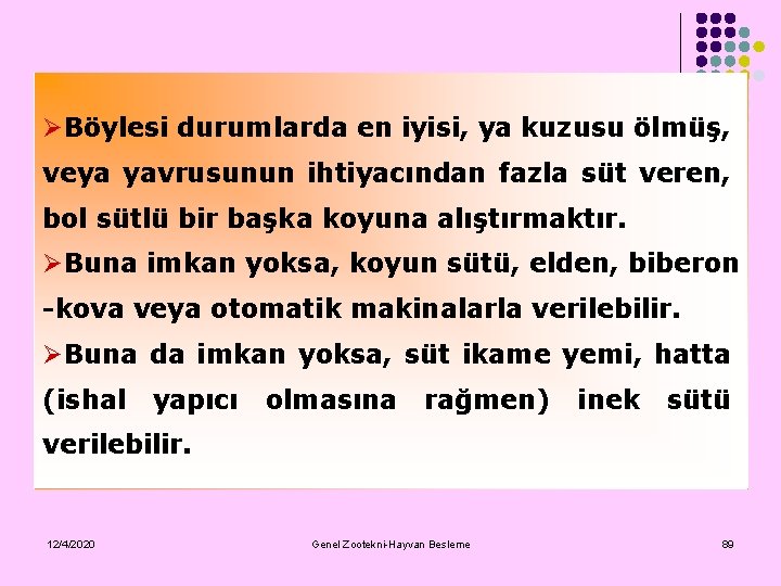 ØBöylesi durumlarda en iyisi, ya kuzusu ölmüş, veya yavrusunun ihtiyacından fazla süt veren, bol