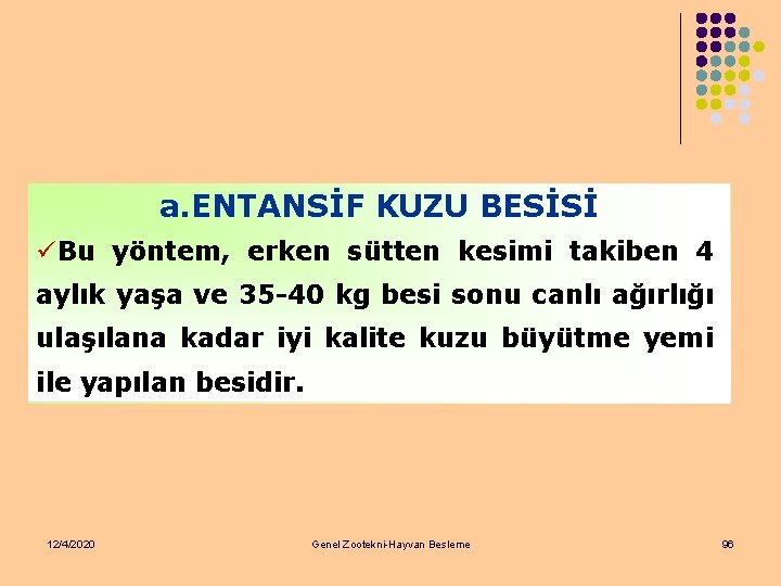 a. ENTANSİF KUZU BESİSİ üBu yöntem, erken sütten kesimi takiben 4 aylık yaşa ve