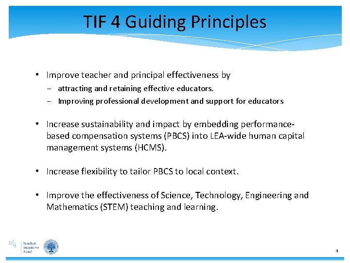 TIF 4 Guiding Principles • Improve teacher and principal effectiveness by ‒ attracting and