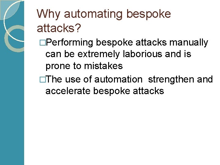 Why automating bespoke attacks? �Performing bespoke attacks manually can be extremely laborious and is