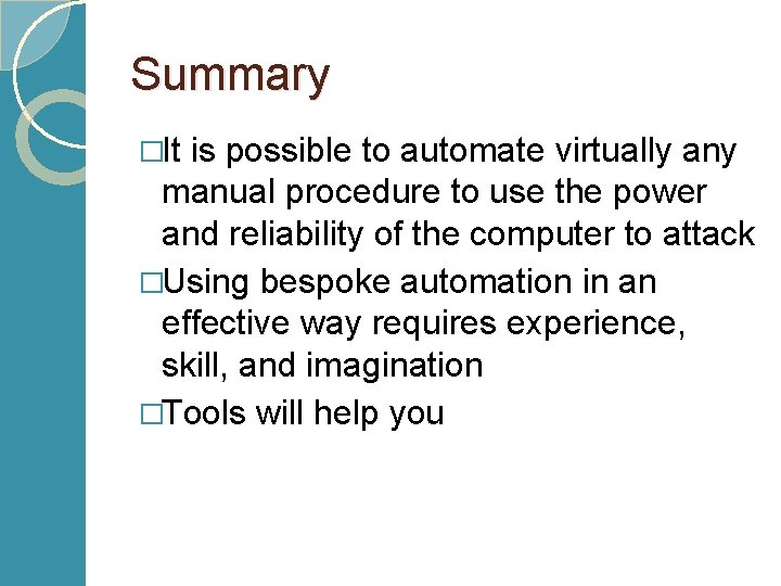 Summary �It is possible to automate virtually any manual procedure to use the power