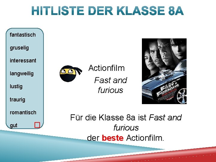 fantastisch gruselig interessant langweilig lustig Actionfilm Fast and furious traurig romantisch gut � Für