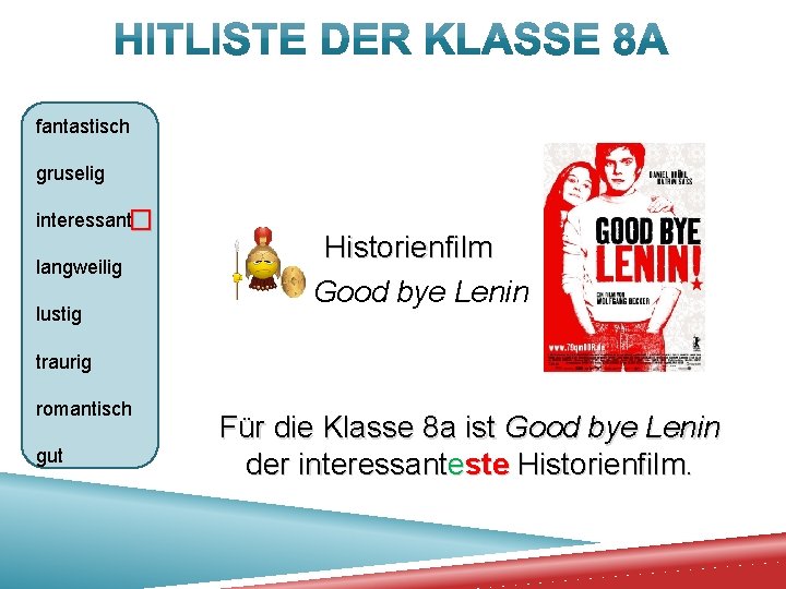 fantastisch gruselig interessant� langweilig lustig Historienfilm Good bye Lenin traurig romantisch gut Für die