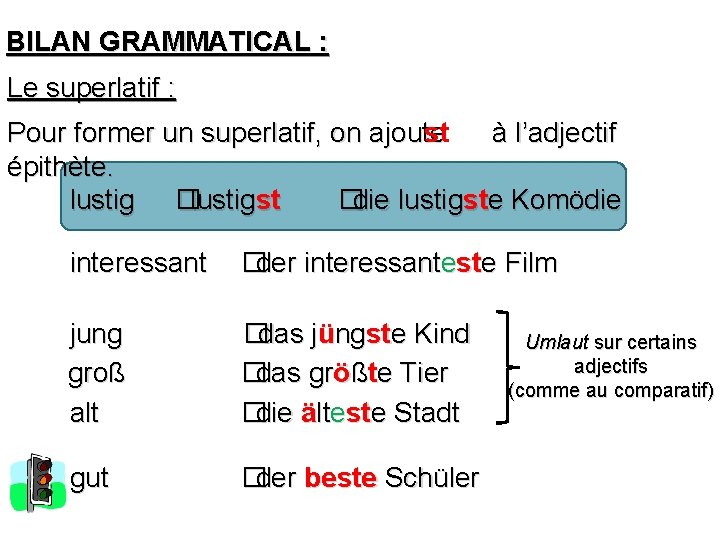 BILAN GRAMMATICAL : Le superlatif : st Pour former un superlatif, on ajoute à