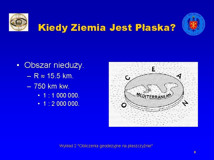 Kiedy Ziemia Jest Płaska? • Obszar nieduży. – R 15. 5 km. – 750