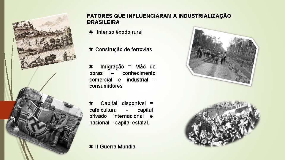 FATORES QUE INFLUENCIARAM A INDUSTRIALIZAÇÃO BRASILEIRA # Intenso êxodo rural # Construção de ferrovias