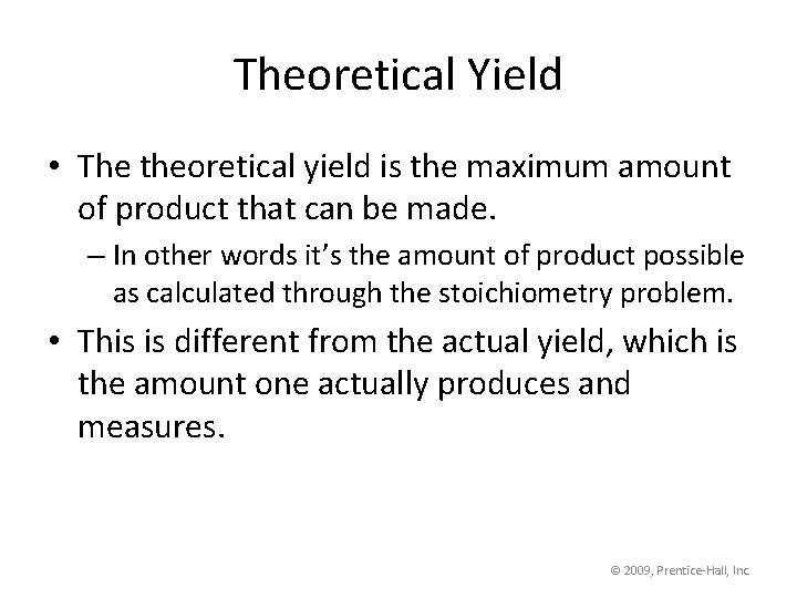 Theoretical Yield • The theoretical yield is the maximum amount of product that can