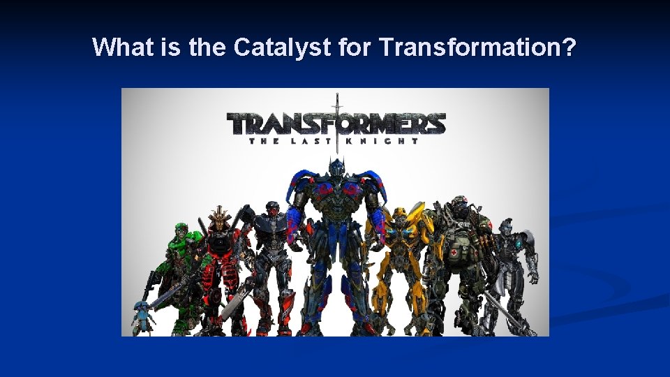 What is the Catalyst for Transformation? 