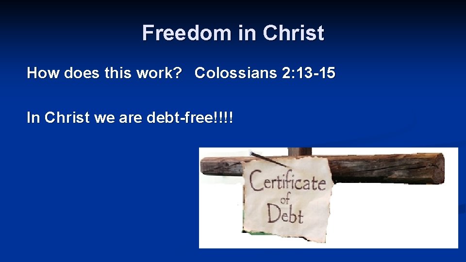 Freedom in Christ How does this work? Colossians 2: 13 -15 In Christ we